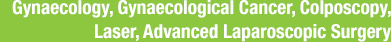 Gynaecology, Gynaecological Cancer, Colposcopy,
Laser, Advanced Laparoscopic Surgery